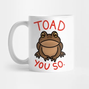 Toad You So. Mug